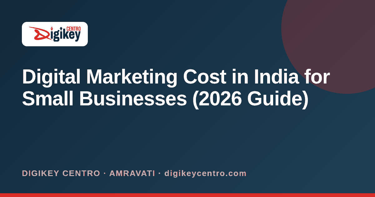 Digital Marketing Cost in India for Small Businesses (2026 Guide) - DIGIKEY CENTRO blog
