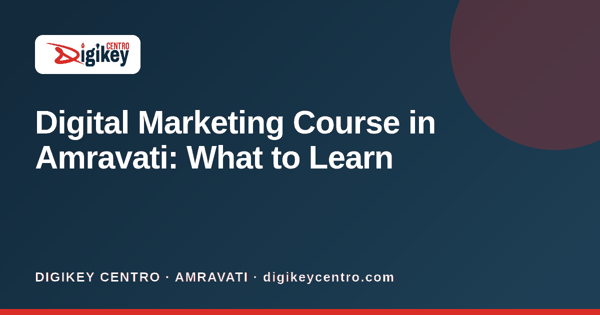 Digital Marketing Course in Amravati: What to Learn - DIGIKEY CENTRO blog