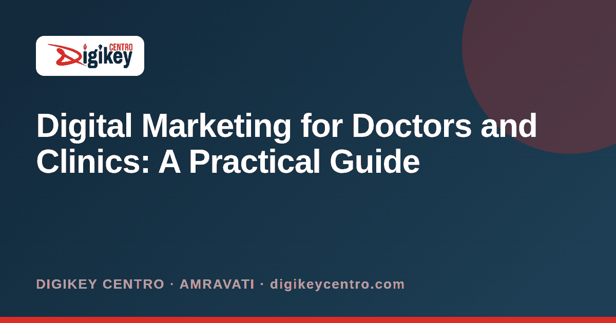 Digital Marketing for Doctors and Clinics: A Practical Guide - DIGIKEY CENTRO blog