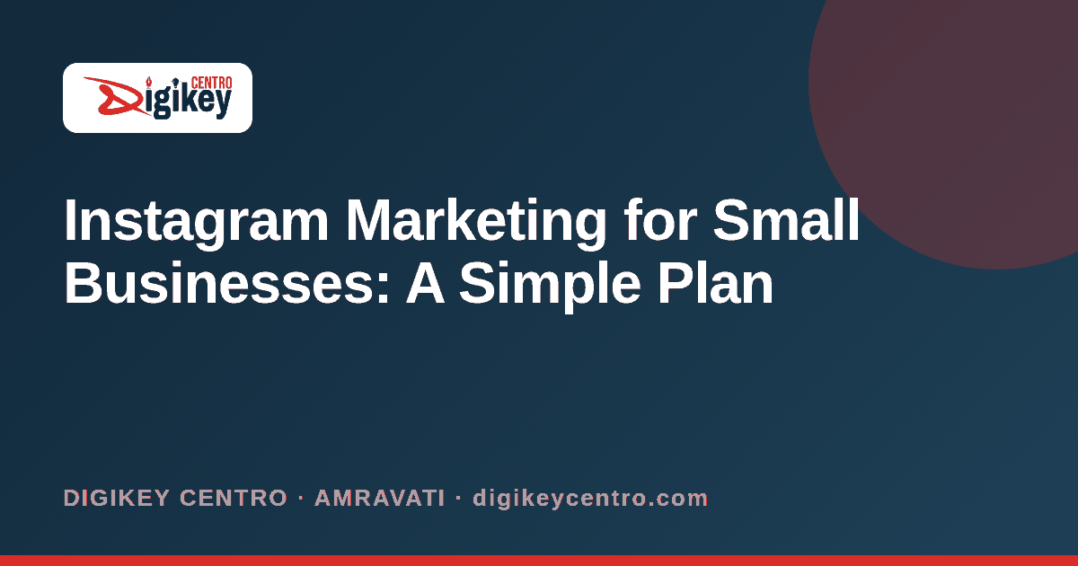 Instagram Marketing for Small Businesses: A Simple Plan - DIGIKEY CENTRO blog